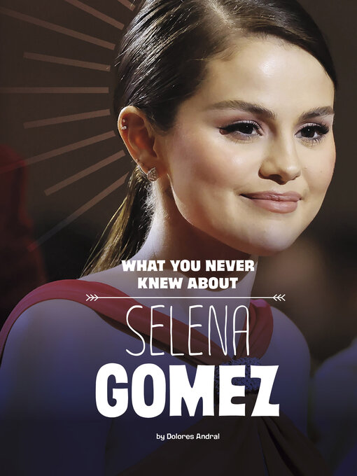 Title details for What You Never Knew About Selena Gomez by Dolores Andral - Available